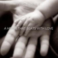 A Heart That Beats With Love by Ed Bolduc