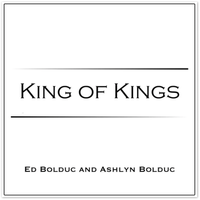 King of Kings by Ashlyn Bolduc, Ed Bolduc