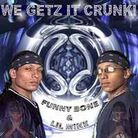 We Getz it Crunk by LiL Mike & FunnyBone
