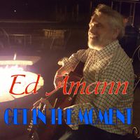Get In the Moment by Ed Amann