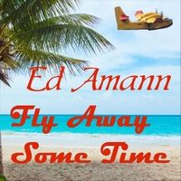 Fly Away Some Time by Ed Amann