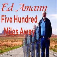 Five Hundred Miles Away by Ed Amann
