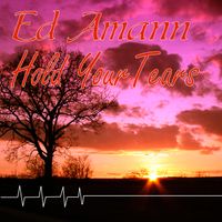 Hold Your Tears by Ed Amann