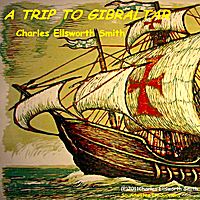 A Trip to Gibraltar by Charles Ellsworth Smith