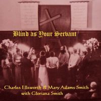 Blind as Your Servant by Charles Ellsworth & Mary Adams Smith