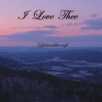 I Love Thee by Lifebreakthrough