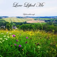 Love Lifted Me by Lifebreakthrough