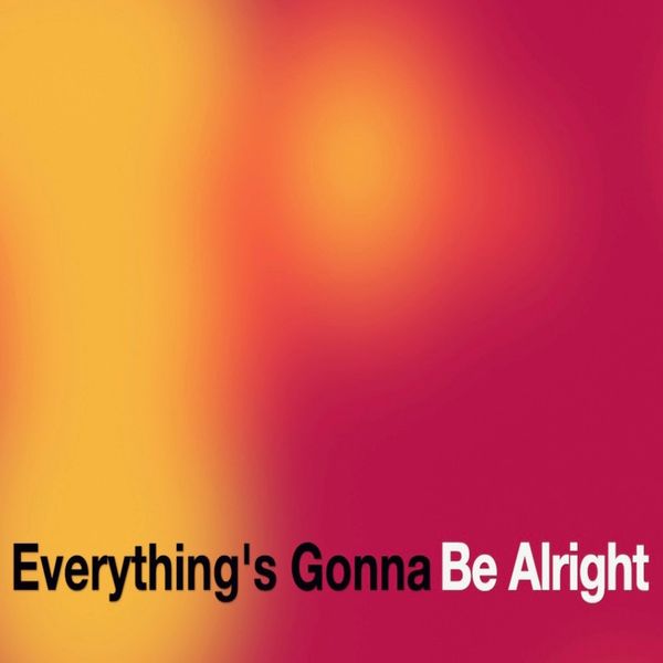 Everything's Gonna Be Alright