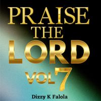Praise the Lord Vol 7 by Dizzy K Falola