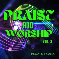 Praise and Worship Vol3 by Dizzy K Falola
