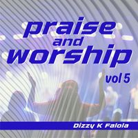Praise and Worship Vol 5 by Dizzy K Falola