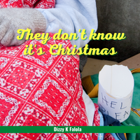 They don’t know it’s Christmas by Dizzy K Falola