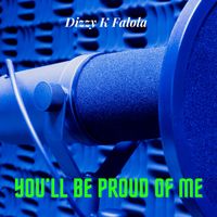 You'll Be Proud of Me by Dizzy K Falola
