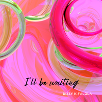 I’ll be waiting by Dizzy K Falola