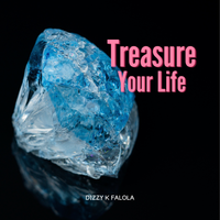 Treasure Your Life by Dizzy K Falola