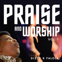 Praise and Worship Vol1 by Dizzy K Falola