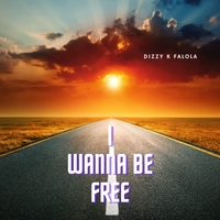 I wanna be free by Dizzy K Falola