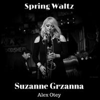 Spring Waltz (LIVE) Sax Diva Suzanne Grzanna - Featuring Alex Otey by Suzanne Grzanna