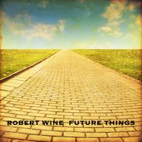 Future Things by Robert Wine