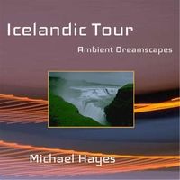 Icelandic Tour: Ambient Dreamscapes by Michael Hayes