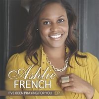 I've Been Praying For You EP by Ashlie French