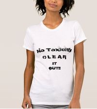 NO TOXICITY Clear IT OUT!! T-SHIRT