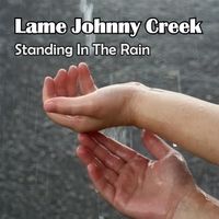 Standing in the Rain by Lame Johnny Creek