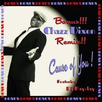 Cause of You (The Remix) by Chazz Dixon