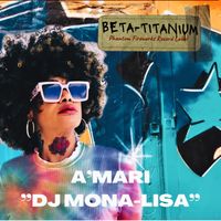 Beta-Titanium by A’mari “DJ Mona-Lisa”