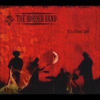 It's a  Short Life by The Border Band
