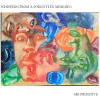 Whispers From a Forgotten Memory-2017 by Mr Primitive