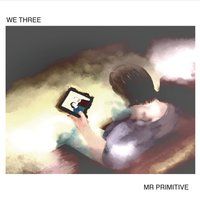 We Three-2016 by Mr Primitive