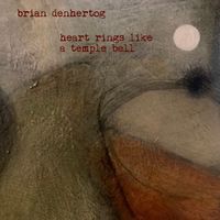Heart Rings Like A Temple Bell by Brian denHertog