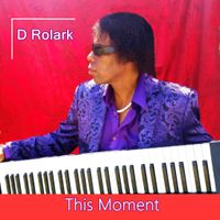 This Moment by D Rolark