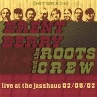 Live at The Jazzhaus by Brent Berry & The Roots Crew