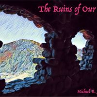 The Ruins of Our Age by Michael R. J. Roth