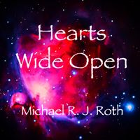 Hearts Wide Open by Michael R. J. Roth