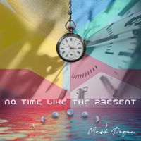 No Time Like The Present by Mark Pogue