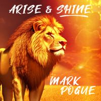 Arise & Shine by Mark Pogue