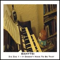 Zig Zag 1 - It Doesn't Have To Be That by Bahttsi