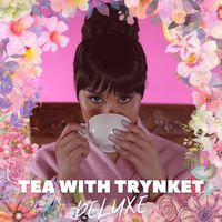 Tea With Trynket (Deluxe Album) by TRYNKET