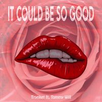 It Could Be So Good (feat. Tommy Will) by TRYNKET