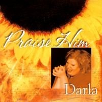 Praise Him by Darla Day ©2000