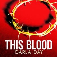 This Blood by Darla Day ©2016