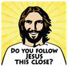 Do You Follow Jesus This Close? 6" Bumper Sticker