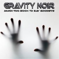 Much Too Soon to Say Goodbye by Gravity Noir