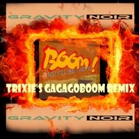 Boom and I'll Be There (Trixie's Gagagoboom Remix) by Gravity Noir