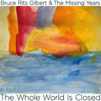 The Whole World Is Closed by Bruce Rits Gilbert & The Missing Years