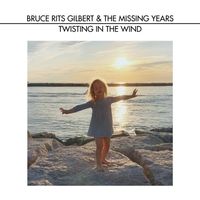 Twisting in the Wind by Bruce Rits Gilbert & the Missing Years