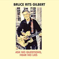 Ask No Questions, Hear No Lies by Bruce Rits Gilbert